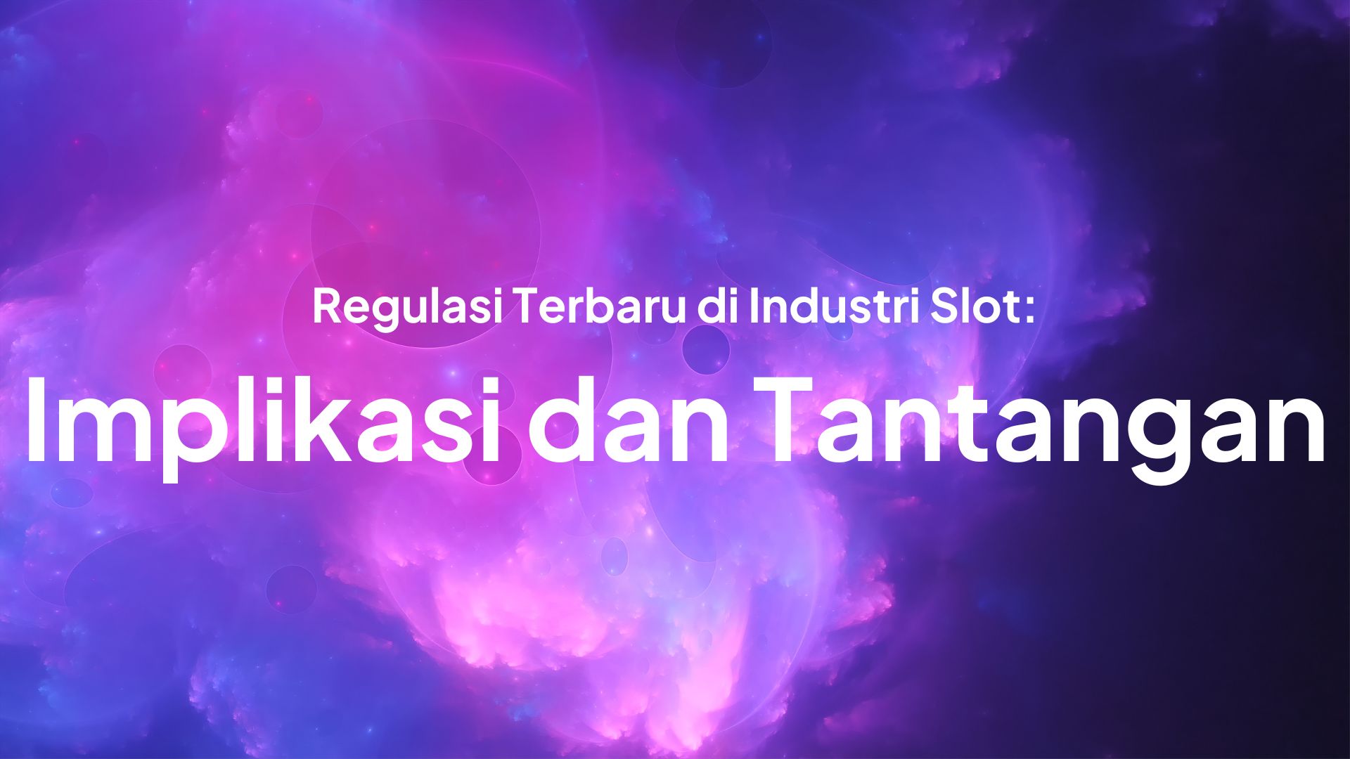 Regulasi Terbaru di Industri Slot: Implikasi dan Tantangan
